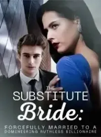 The Substitute Bride: Forcefully Married to a Domineering Ruthless Billionaire Novel Cover