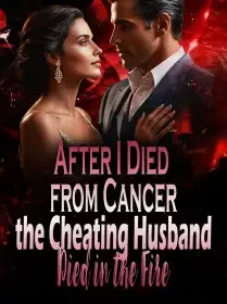 After I Died from Cancer, the Cheating Husband Died in the Fire Novel Cover