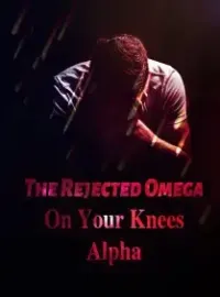 The Rejected Omega: On Your Knees, Alpha Novel Cover