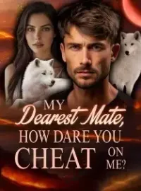 My Dearest Mate, How Dare You Cheat On Me? Novel Cover