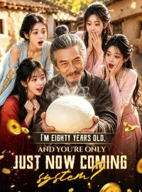 I'm eighty years old, and you're only just now coming, system?Mini Series