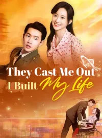 They Cast Me Out, I Built My LifeShort Dramas