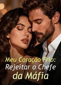 Capa do romance Meu Coração Frio: Rejeitar o Chefe da Máfia