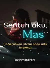 Sentuh aku Mas (Kuserahkan istriku pada adik lelakiku)