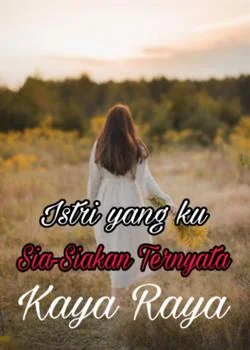 Istri yang ku sia-siakan ternyata kaya raya