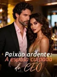 Capa do romance Paixão ardente: A esposa culpada do CEO