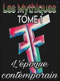 Couverture du roman Les Mythiques Tome 1 : L'époque contemporain