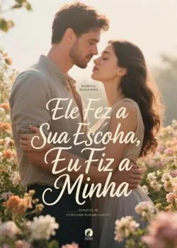 Capa do romance Ele Fez a Sua Escolha, Eu Fiz a Minha