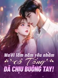 Bìa tiểu thuyết Mười lăm năm yêu nhầm, cô Tống đã chịu buông tay!