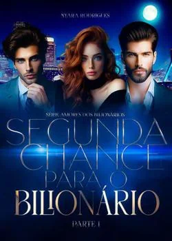 Capa do romance SEGUNDA CHANCE PARA O BILIONÁRIO - SÉRIE AMORES DOS BILIONÁRIOS - PARTE 1