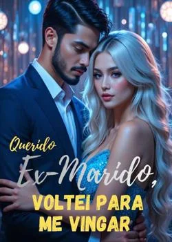 Capa do romance Querido Ex-Marido, Voltei Para Me Vingar