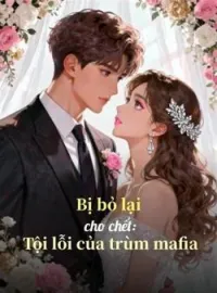Bìa tiểu thuyết Bị bỏ lại cho chết: Tội lỗi của trùm mafia