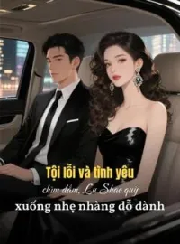 Bìa tiểu thuyết Tội lỗi và tình yêu chìm đắm, Lu Shao quỳ xuống nhẹ nhàng dỗ dành