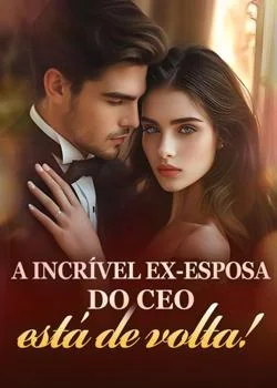 Capa do romance A incrível ex-esposa do CEO está de volta!
