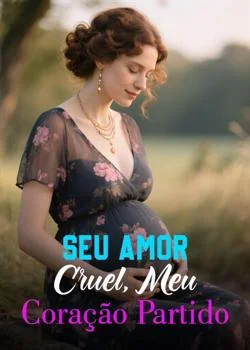 Capa do romance Seu Amor Cruel, Meu Coração Partido