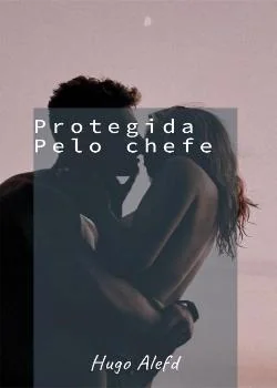 Capa do romance Protegida pelo chefe 