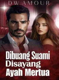 DIBUANG SUAMI DISAYANG AYAH MERTUA