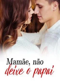 Capa do romance Mamãe, não deixe o papai