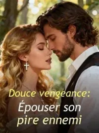 Douce vengeance: Épouser son pire ennemi
