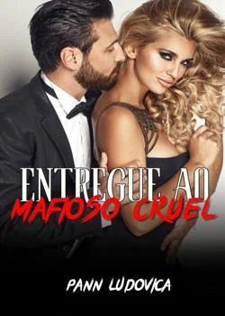 Capa do romance Entregue ao Mafioso Cruel