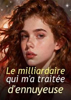Couverture du roman Le milliardaire qui m'a traitée d'ennuyeuse