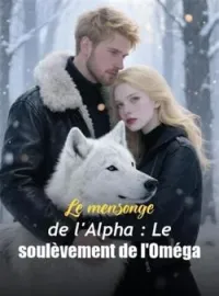 Couverture du roman Le mensonge de l'Alpha : Le soulèvement de l'Oméga