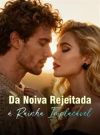 Capa do romance Da Noiva Rejeitada à Rainha Implacável