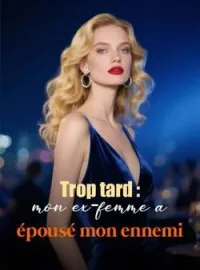 Couverture du roman Trop tard : mon ex-femme a épousé mon ennemi