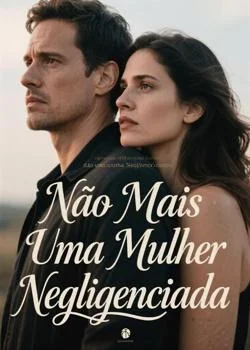 Capa do romance Não Mais Uma Mulher Negligenciada