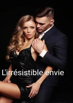 Couverture du roman L'IRRÉSISTIBLE ENVIE