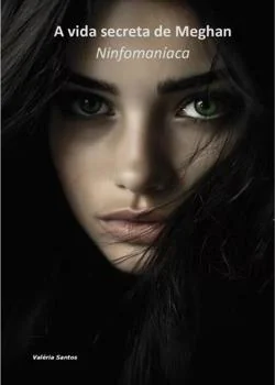 Capa do romance A vida secreta de Meghan - Ninfomaniaca