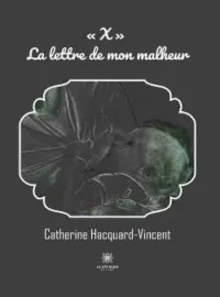 Couverture du roman « X » - La lettre de mon malheur