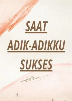 Saat adik-adikku sukses