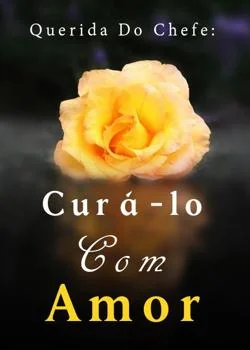 Capa do romance Querida Do Chefe: Curá-lo Com Amor