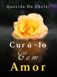 Querida Do Chefe: Curá-lo Com Amor