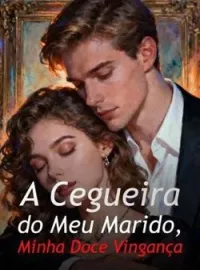 A Cegueira do Meu Marido, Minha Doce Vingança