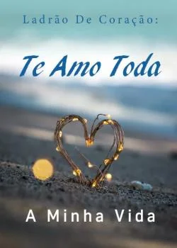 Capa do romance Ladrão De Coração: Te Amo Toda A Minha Vida