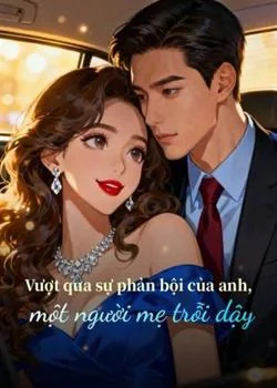 Bìa tiểu thuyết Vượt qua sự phản bội của anh, một người mẹ trỗi dậy