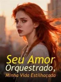 Capa do romance Seu Amor Orquestrado, Minha Vida Estilhaçada