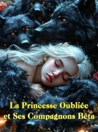 Couverture du roman La Princesse Oubliée et Ses Compagnons Bêta