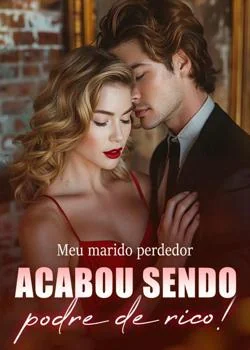 Capa do romance Meu marido perdedor acabou sendo podre de rico?!
