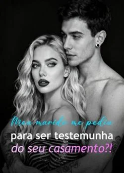 Meu marido me pediu para ser testemunha do seu casamento?!