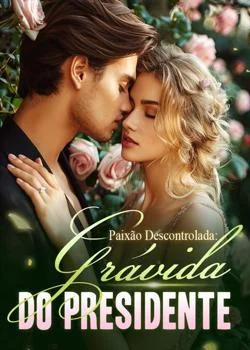 Capa do romance Paixão Descontrolada: Grávida do Presidente