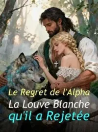 Couverture du roman Le Regret de l'Alpha : La Louve Blanche qu'il a Rejetée