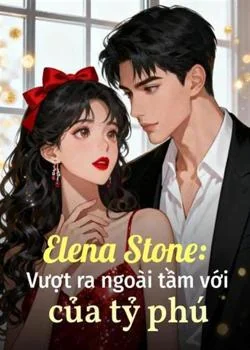 Elena Stone: Vượt ra ngoài tầm với của tỷ phú