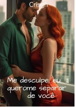 Capa do romance Me desculpe, eu quero me separar de você 