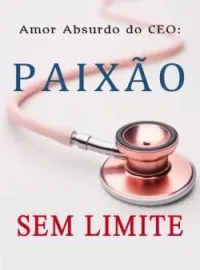 Capa do romance Amor Absurdo do CEO: Paixão Sem Limite