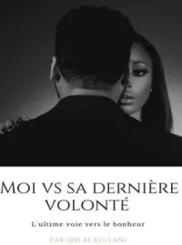 MOI VS SA DERNIÈRE VOLONTÉ