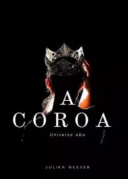 Capa do romance A COROA - Universo ABO