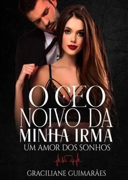 Capa do romance O CEO Noivo Da Minha Irmã Um Amor dos sonhos 